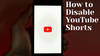 How to Disable YouTube Shorts (And Get Your Attention Span Back)
